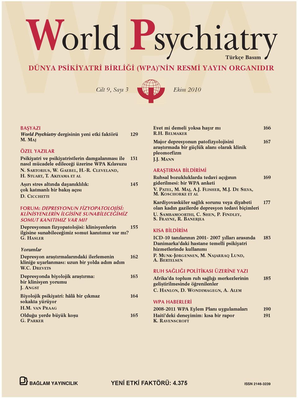 AKIYAMA ET AL Aşırı stres altında dayanıklılık: 145 çok katmanlı bir bakış açısı D. CICCHETTI FORUM: DEPRESYONUN FİZYOPATOLOJİSİ: KLİNİSYENLERİN İLGİSİNE SUNABİLECEĞİMİZ SOMUT KANITIMIZ VAR MI?