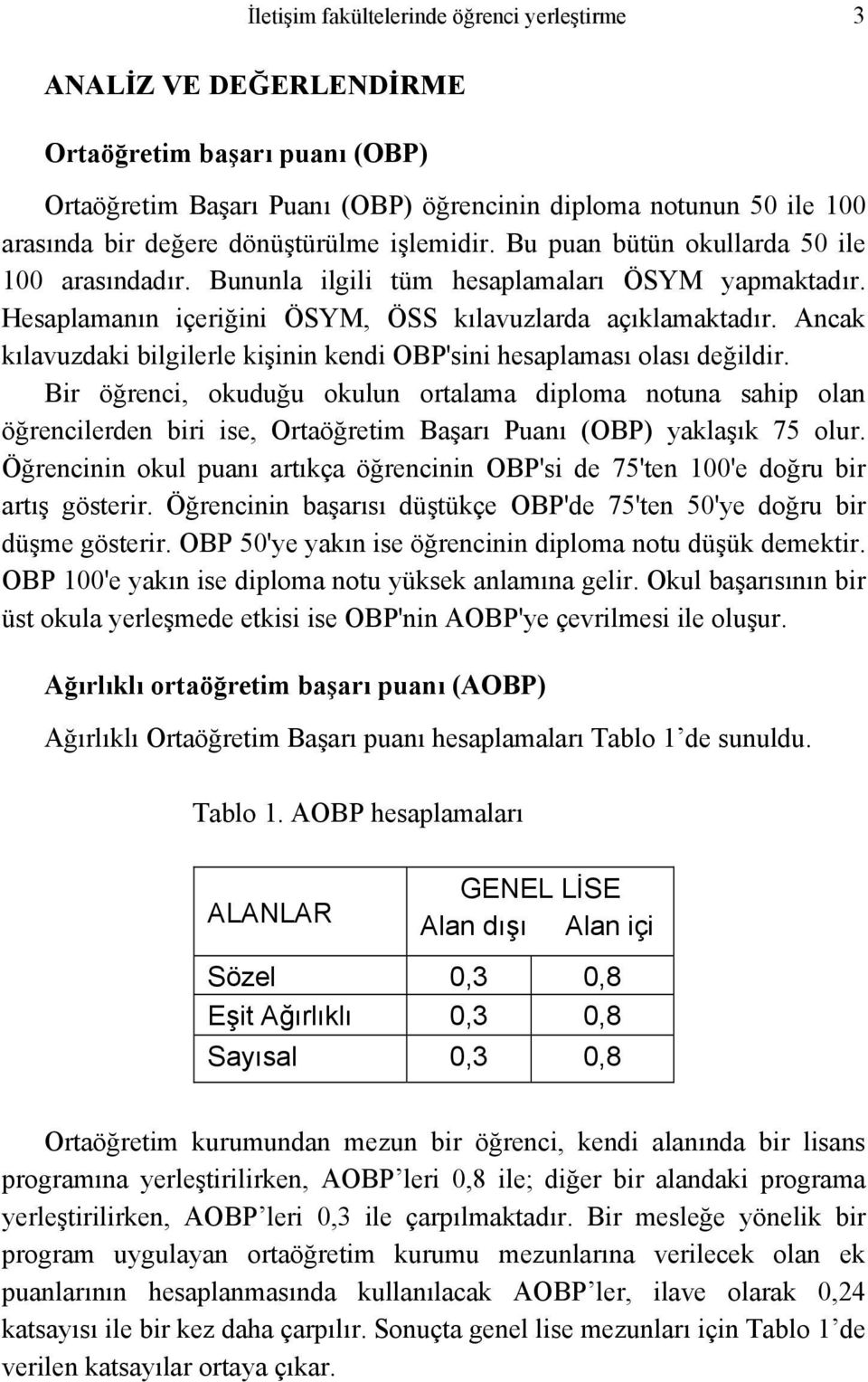 Ancak kılavuzdaki bilgilerle kişinin kendi OBP'sini hesaplaması olası değildir.