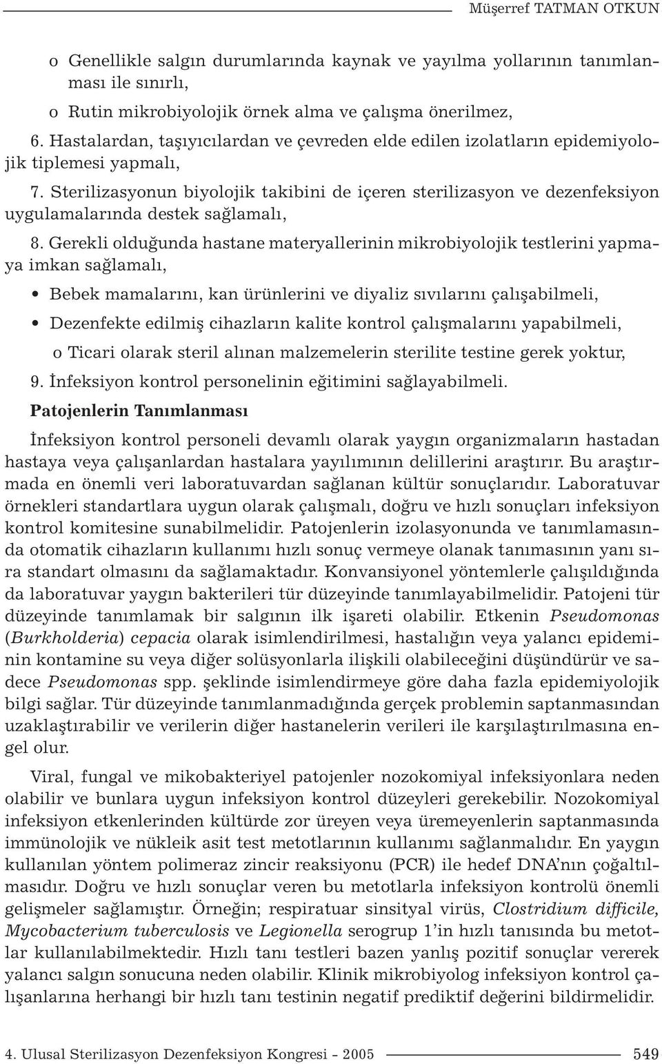 Sterilizasyonun biyolojik takibini de içeren sterilizasyon ve dezenfeksiyon uygulamalarında destek sağlamalı, 8.