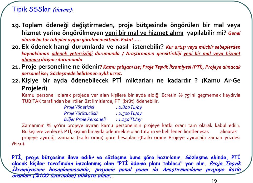 Kur artışı veya mücbir sebeplerden kaynaklanan ödenek yetersizliği durumunda / Araştırmanın gerektirdiği yeni bir mal veya hizmet alınması ihtiyacı durumunda 21. Proje personeline ne ödenir?