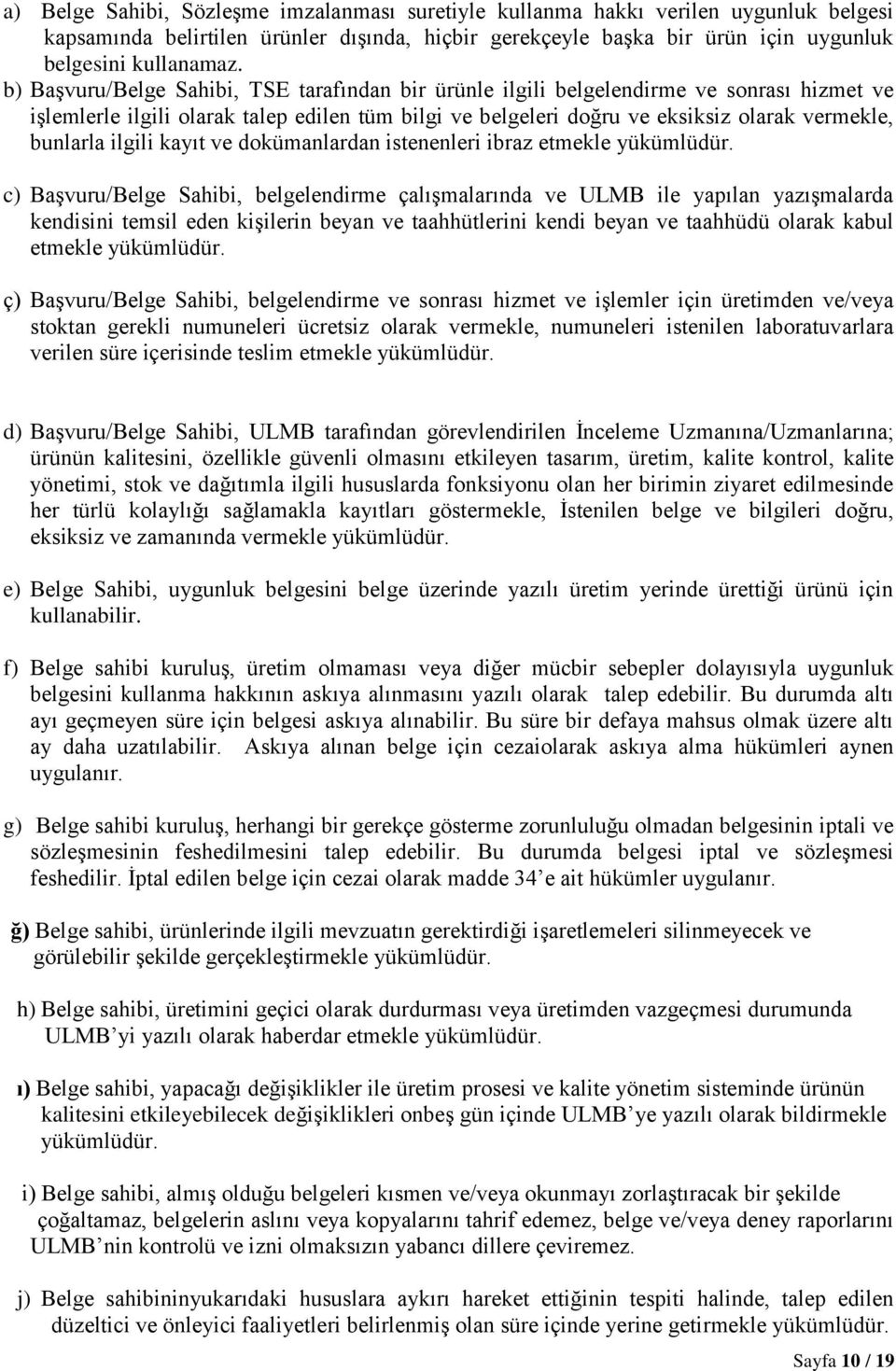 ilgili kayıt ve dokümanlardan istenenleri ibraz etmekle yükümlüdür.