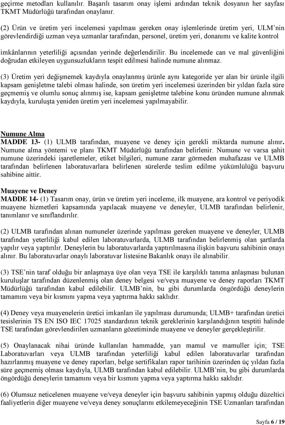 imkânlarının yeterliliği açısından yerinde değerlendirilir. Bu incelemede can ve mal güvenliğini doğrudan etkileyen uygunsuzlukların tespit edilmesi halinde numune alınmaz.