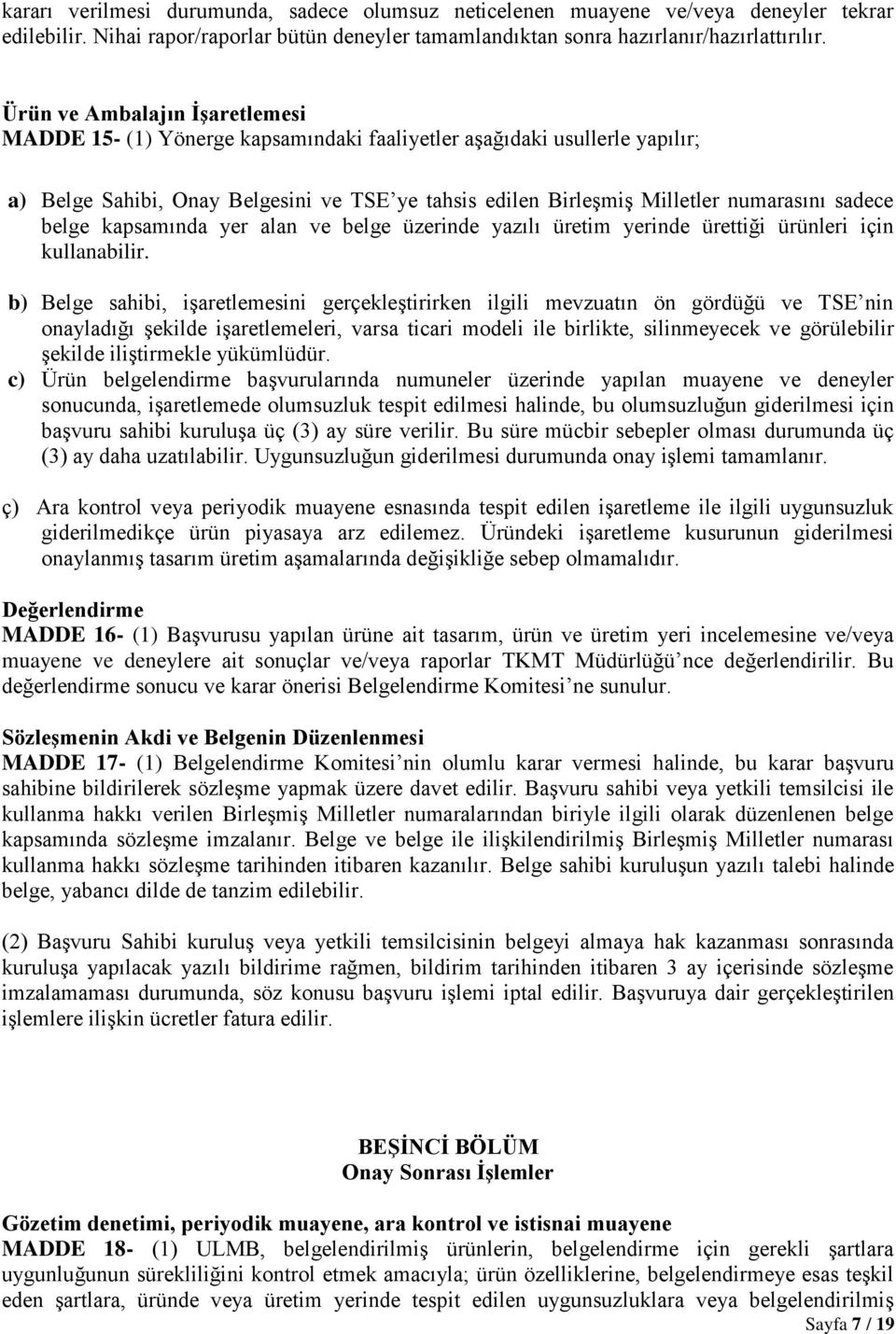 sadece belge kapsamında yer alan ve belge üzerinde yazılı üretim yerinde ürettiği ürünleri için kullanabilir.