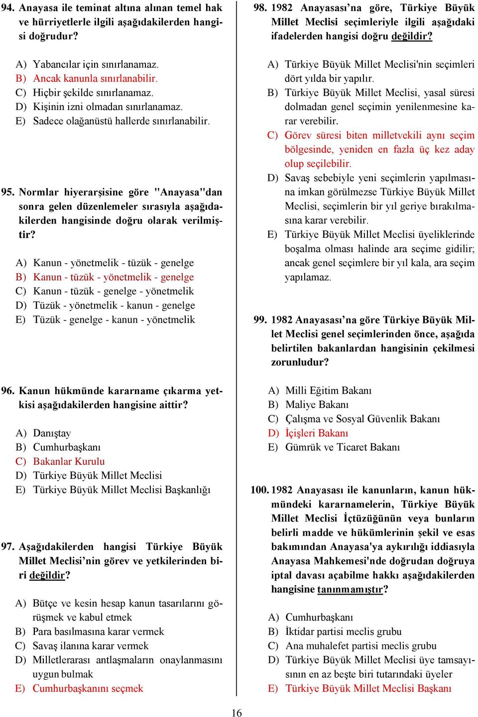 Normlar hiyerarşisine göre "Anayasa"dan sonra gelen düzenlemeler sırasıyla aşağıdakilerden hangisinde doğru olarak verilmiştir?