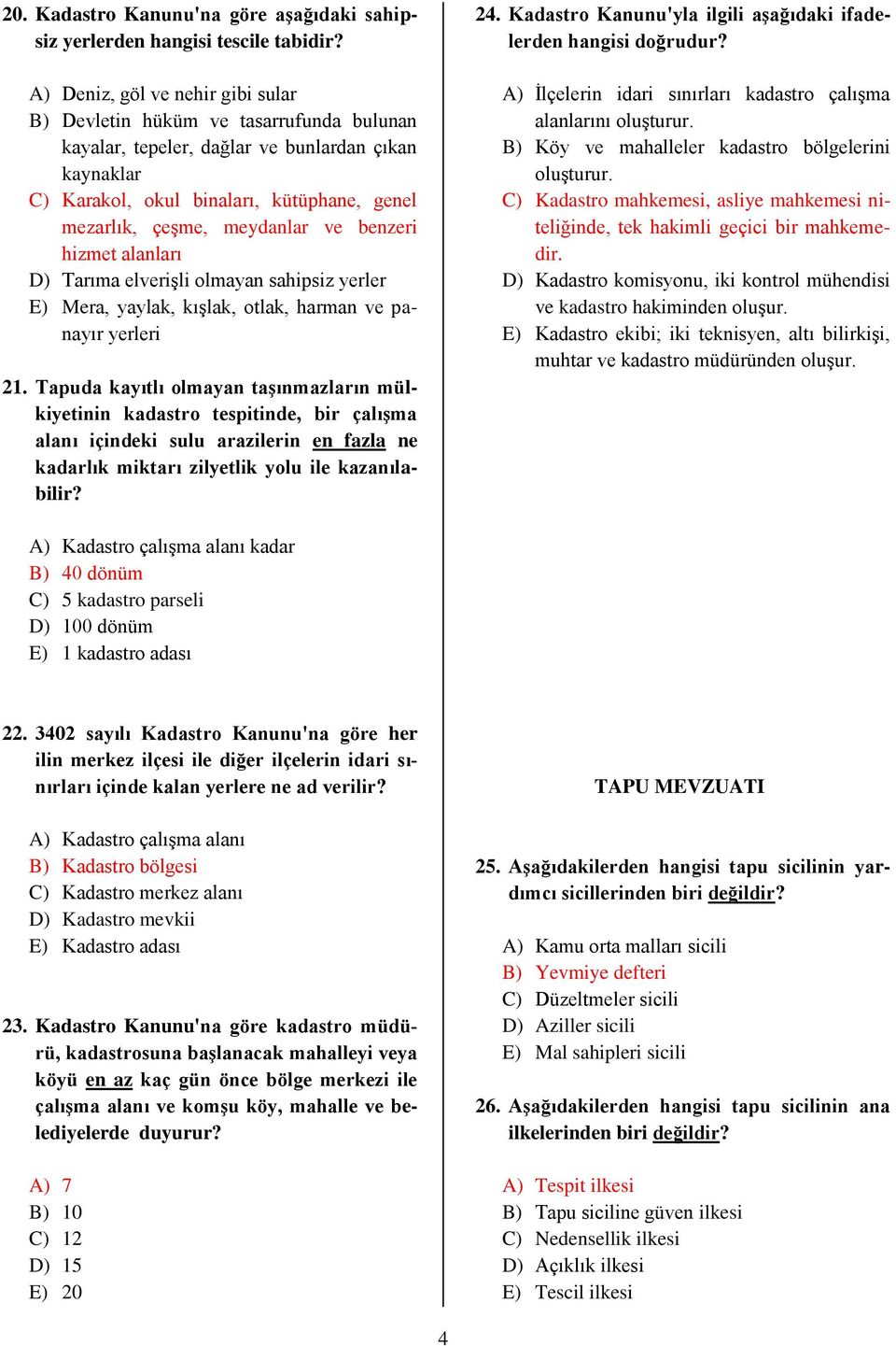 meydanlar ve benzeri hizmet alanları D) Tarıma elverişli olmayan sahipsiz yerler E) Mera, yaylak, kışlak, otlak, harman ve panayır yerleri 21.