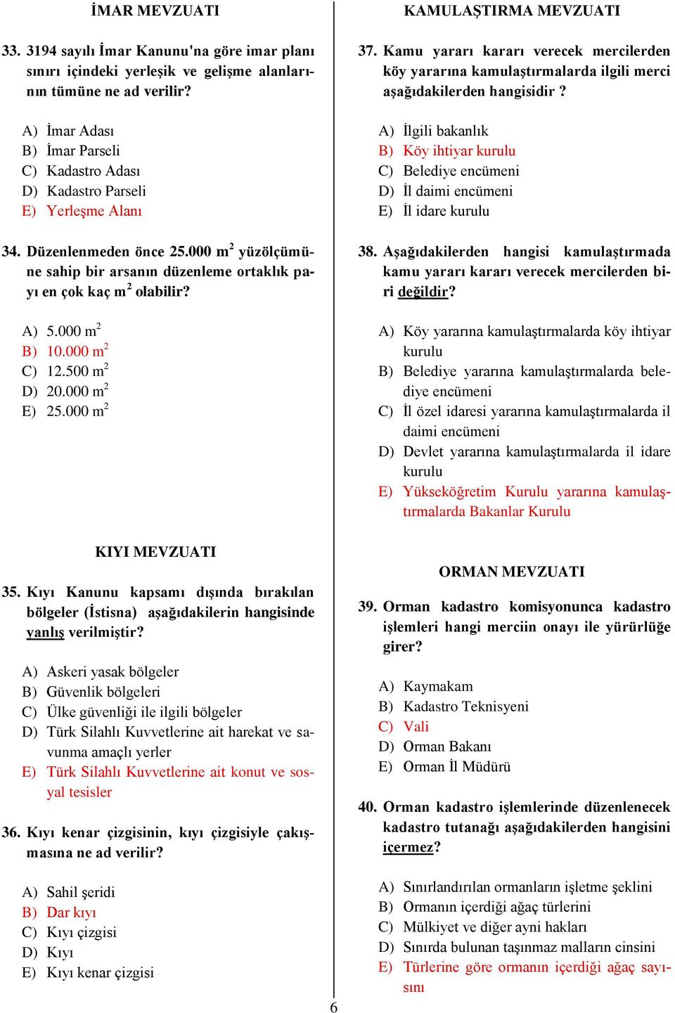 A) 5.000 m 2 B) 10.000 m 2 C) 12.500 m 2 D) 20.000 m 2 E) 25.000 m 2 KAMULAŞTIRMA MEVZUATI 37.