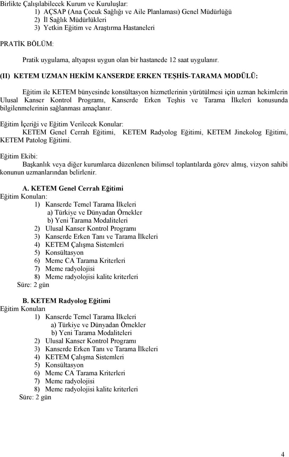 (II) KETEM UZMAN HEKİM KANSERDE ERKEN TEŞHİS-TARAMA MODÜLÜ: Eğitim ile KETEM bünyesinde konsültasyon hizmetlerinin yürütülmesi için uzman hekimlerin Ulusal Kanser Kontrol Programı, Kanserde Erken