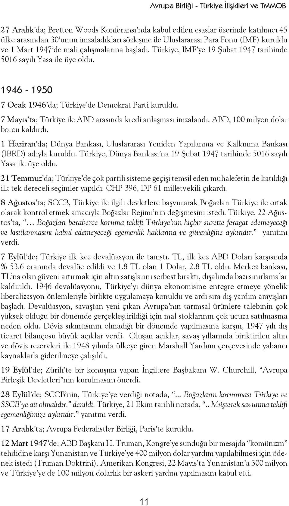 7 Mayıs ta; Türkiye ile ABD arasında kredi anlaşması imzalandı. ABD, 100 milyon dolar borcu kaldırdı.