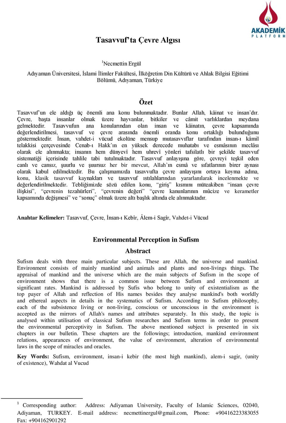 Tasavvufun ana konularından olan insan ve kâinatın, çevre kapsamında değerlendirilmesi, tasavvuf ve çevre arasında önemli oranda konu ortaklığı bulunduğunu göstermektedir.