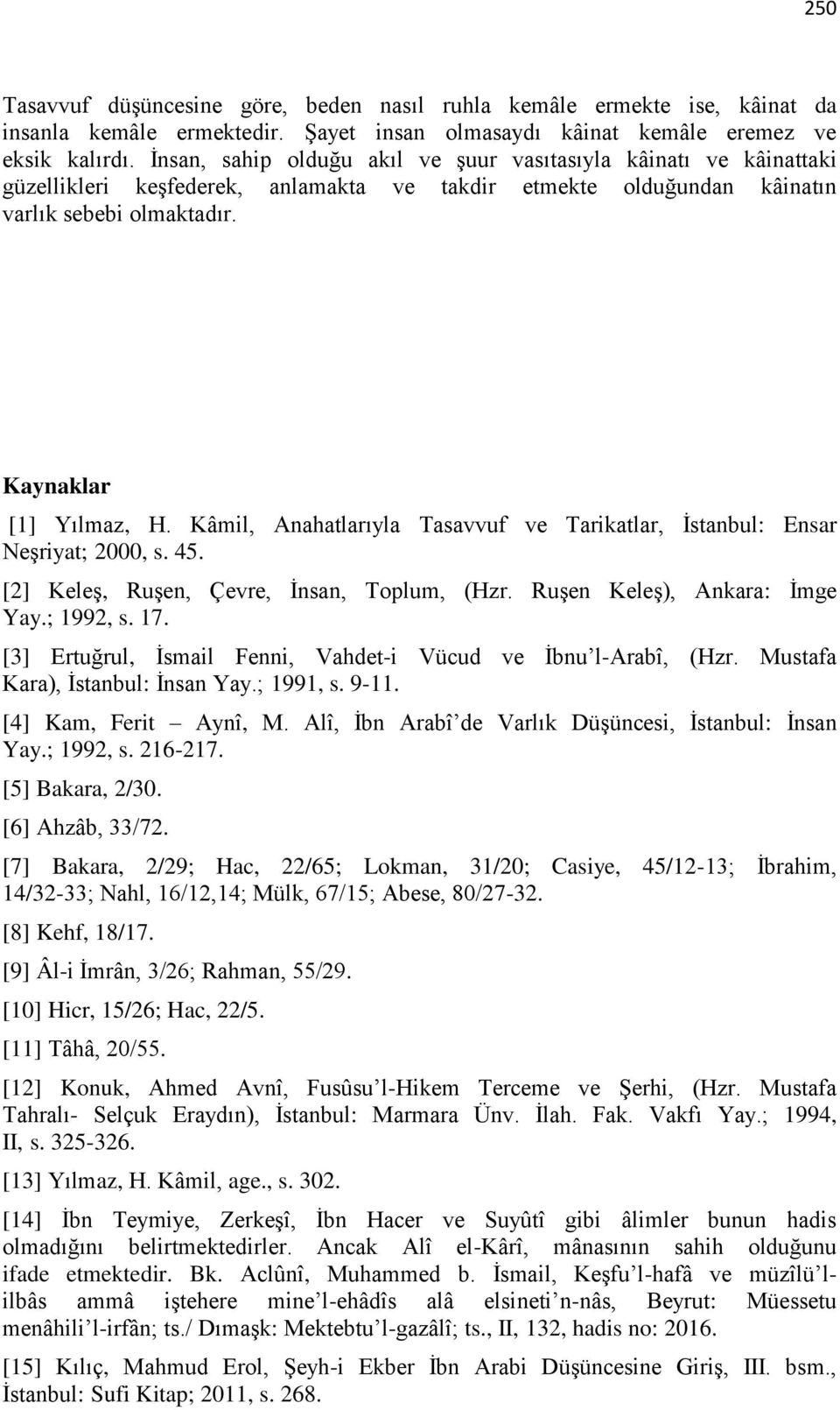 Kâmil, Anahatlarıyla Tasavvuf ve Tarikatlar, İstanbul: Ensar Neşriyat; 2000, s. 45. [2] Keleş, Ruşen, Çevre, İnsan, Toplum, (Hzr. Ruşen Keleş), Ankara: İmge Yay.; 1992, s. 17.