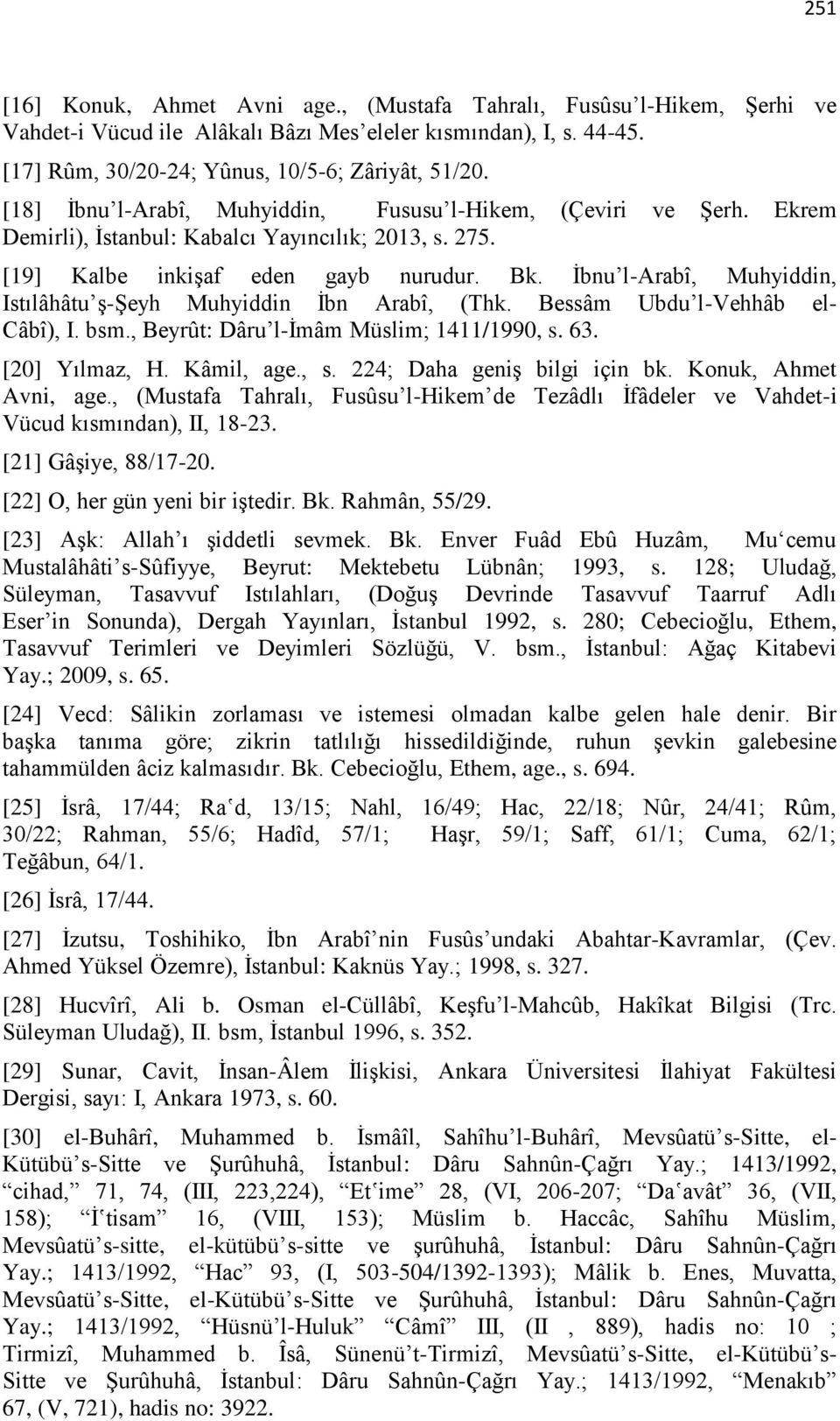 İbnu l-arabî, Muhyiddin, Istılâhâtu ş-şeyh Muhyiddin İbn Arabî, (Thk. Bessâm Ubdu l-vehhâb el- Câbî), I. bsm., Beyrût: Dâru l-imâm Müslim; 1411/1990, s. 63. [20] Yılmaz, H. Kâmil, age., s. 224; Daha geniş bilgi için bk.