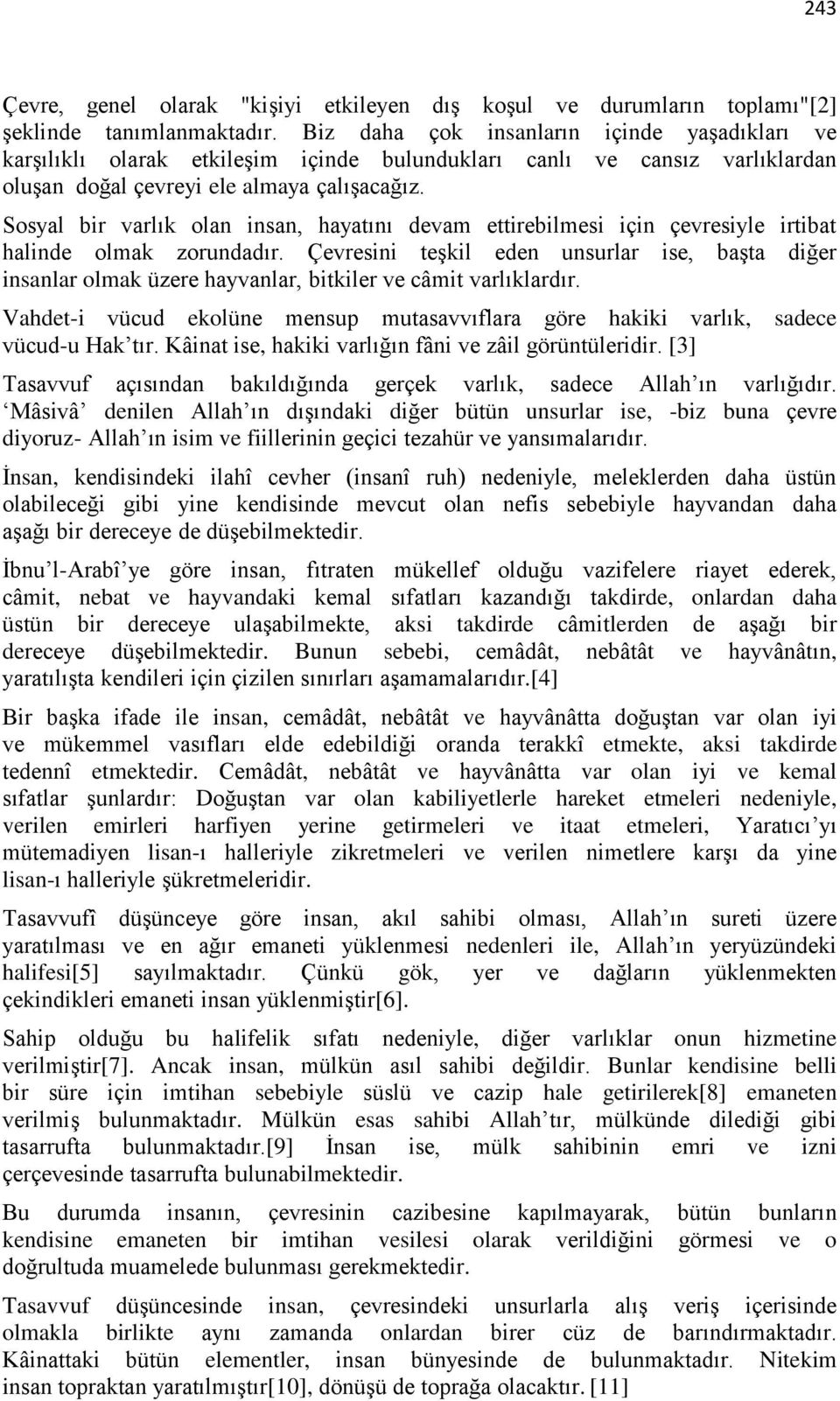 Sosyal bir varlık olan insan, hayatını devam ettirebilmesi için çevresiyle irtibat halinde olmak zorundadır.