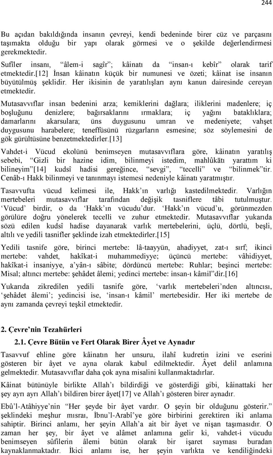 Her ikisinin de yaratılışları aynı kanun dairesinde cereyan etmektedir.