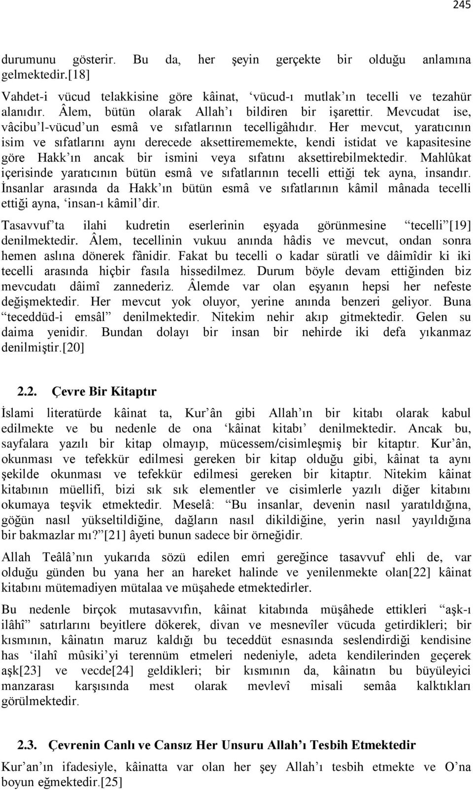 Her mevcut, yaratıcının isim ve sıfatlarını aynı derecede aksettirememekte, kendi istidat ve kapasitesine göre Hakk ın ancak bir ismini veya sıfatını aksettirebilmektedir.