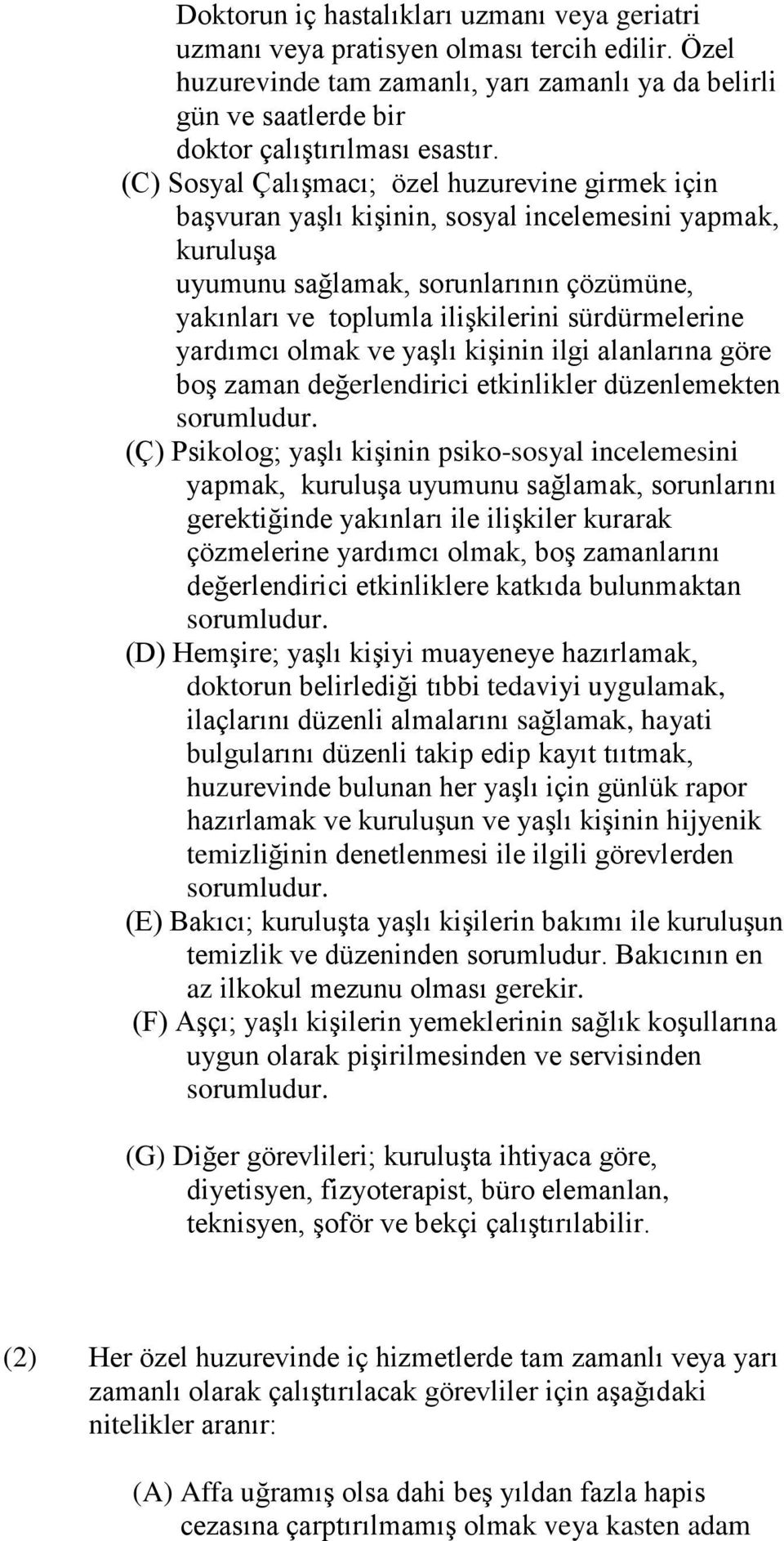 sürdürmelerine yardımcı olmak ve yaşlı kişinin ilgi alanlarına göre boş zaman değerlendirici etkinlikler düzenlemekten sorumludur.