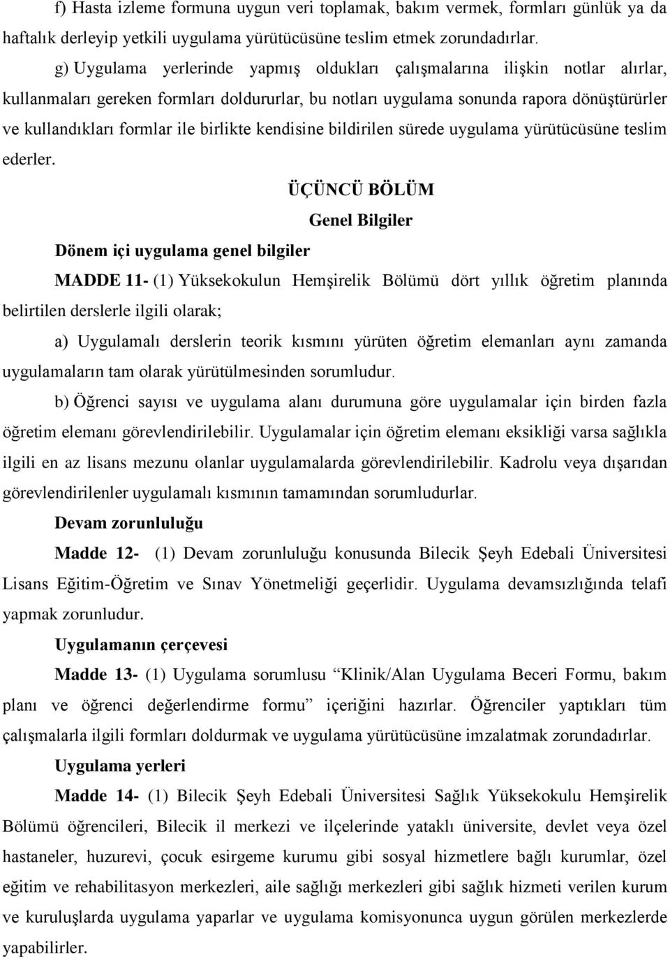 birlikte kendisine bildirilen sürede uygulama yürütücüsüne teslim ederler.