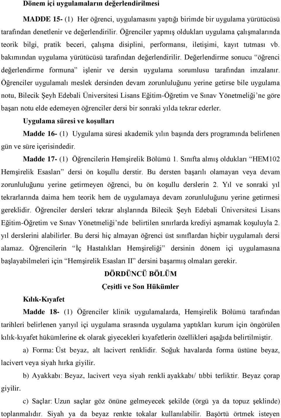 Değerlendirme sonucu öğrenci değerlendirme formuna işlenir ve dersin uygulama sorumlusu tarafından imzalanır.