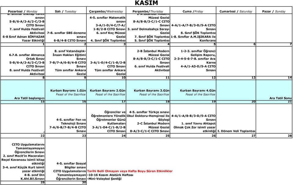 sınıf Dolmabahçe Sarayı 4-A/1-A/7-B/3-D/5-A CITO 8. Sınıf ŞÖK Toplantısı 6-8 Sınıf Adnan BİNYAZAR 7. Sınıf ŞÖK Toplantısı 1-8. Sınıflar A.M.IŞIKARA ile Yazar Etkinliği 6-B/4-B 4.