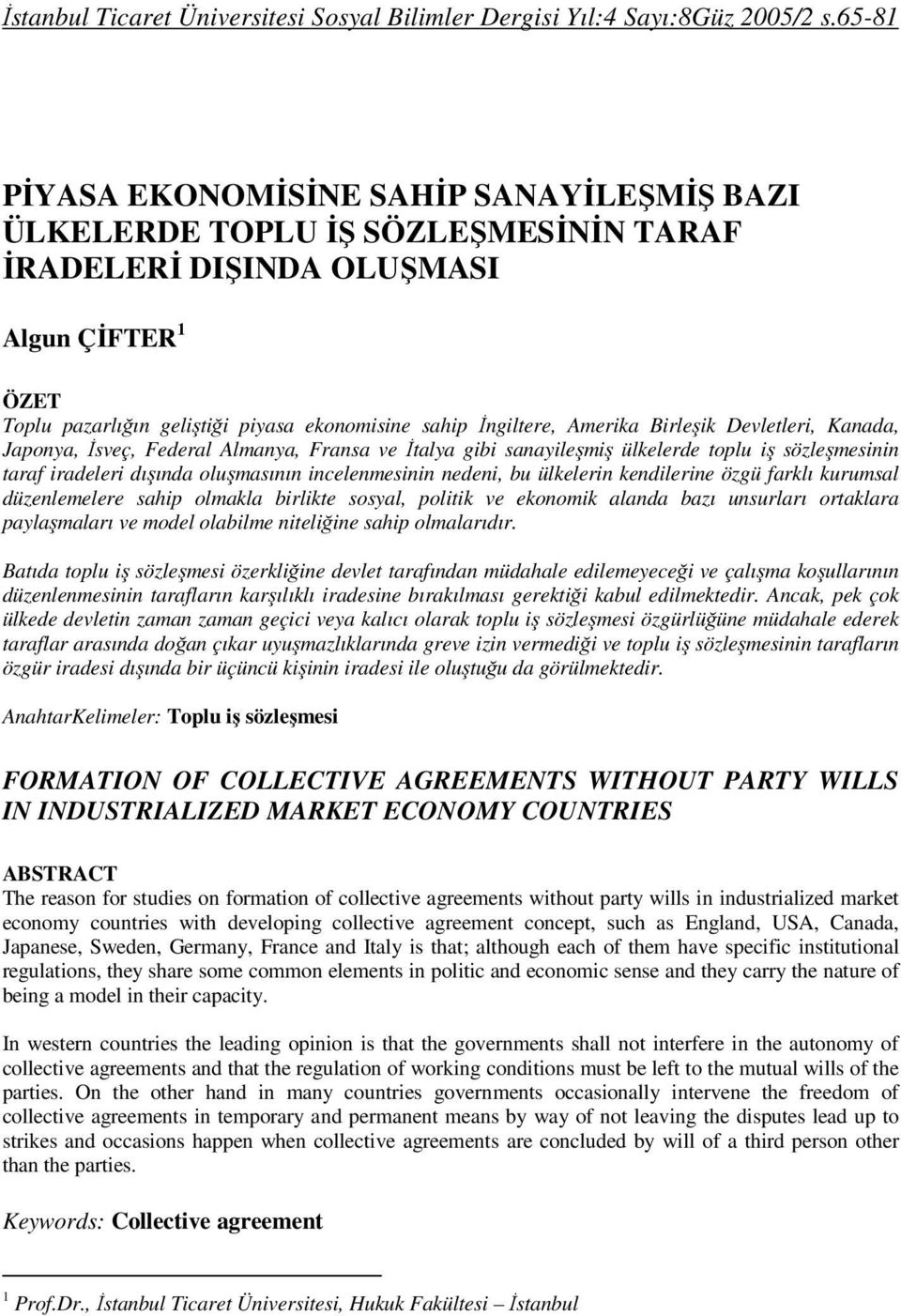 Amerika Birleşik Devletleri, Kanada, Japonya, İsveç, Federal Almanya, Fransa ve İtalya gibi sanayileşmiş ülkelerde toplu iş sözleşmesinin taraf iradeleri dışında oluşmasının incelenmesinin nedeni, bu