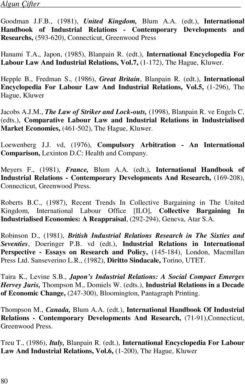 ), International Encyclopedia For Labour Law And Industrial Relations, Vol.7, (1-172), The Hague, Kluwer. Hepple B., Fredman S., (1986), Great Britain, Blanpain R. (edt.