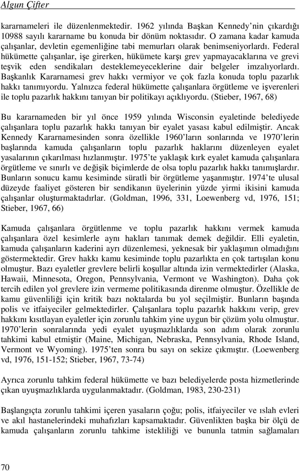 Federal hükümette çalışanlar, işe girerken, hükümete karşı grev yapmayacaklarına ve grevi teşvik eden sendikaları desteklemeyeceklerine dair belgeler imzalıyorlardı.