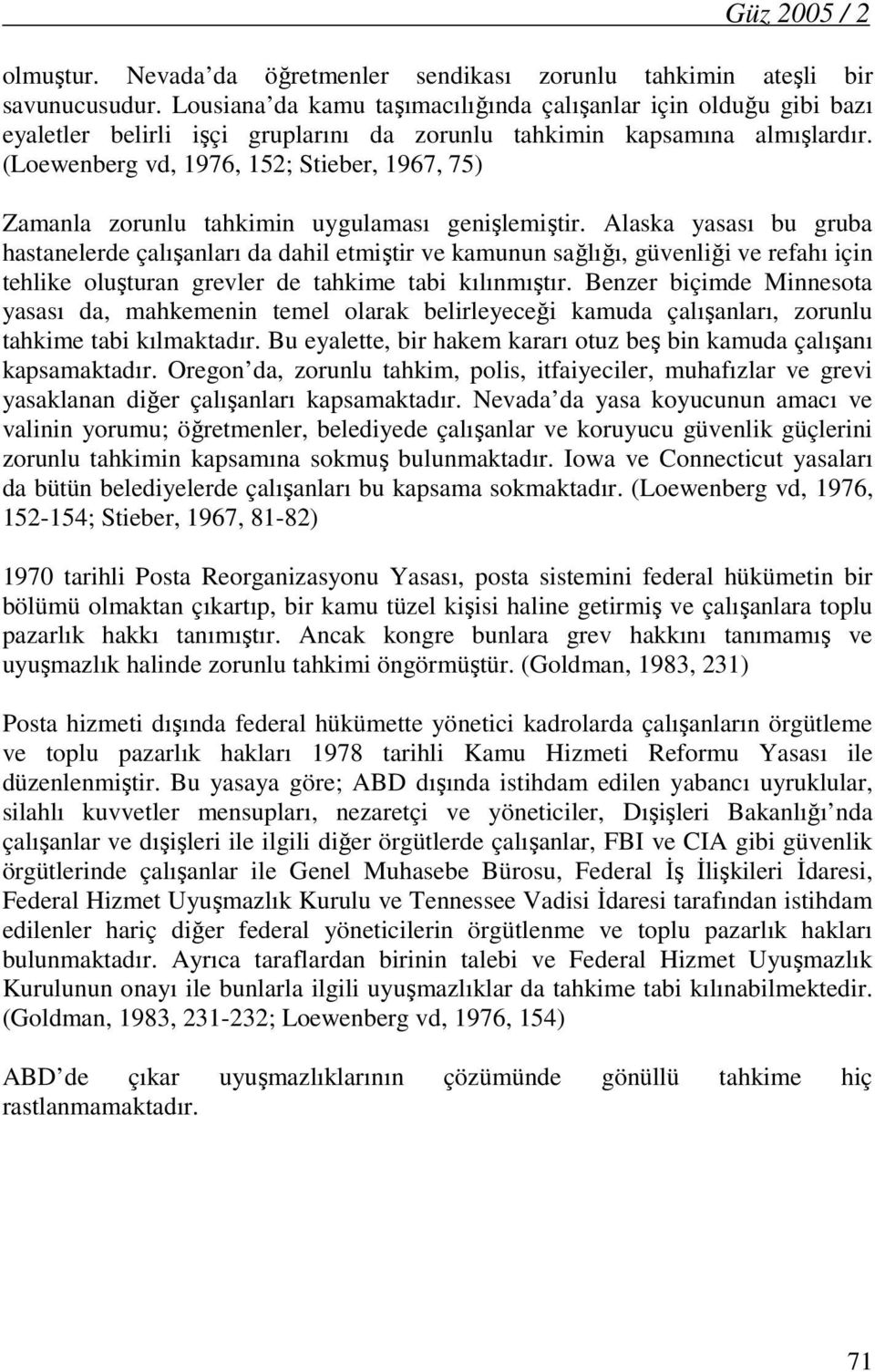 (Loewenberg vd, 1976, 152; Stieber, 1967, 75) Zamanla zorunlu tahkimin uygulaması genişlemiştir.