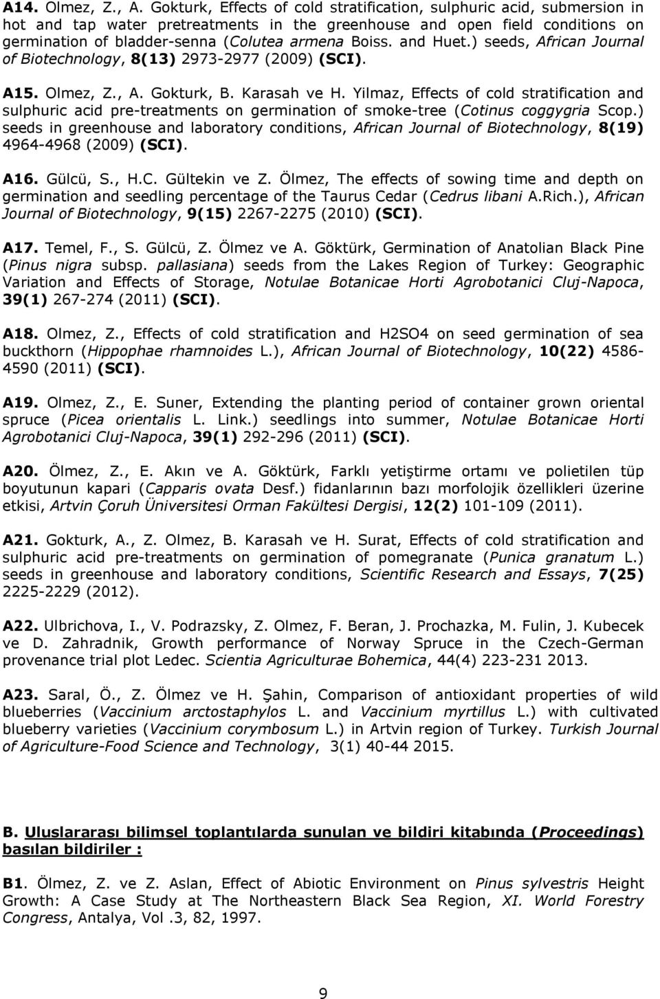 Boiss. and Huet.) seeds, African Journal of Biotechnology, 8(13) 2973-2977 (2009) (SCI). A15. Olmez, Z., A. Gokturk, B. Karasah ve H.