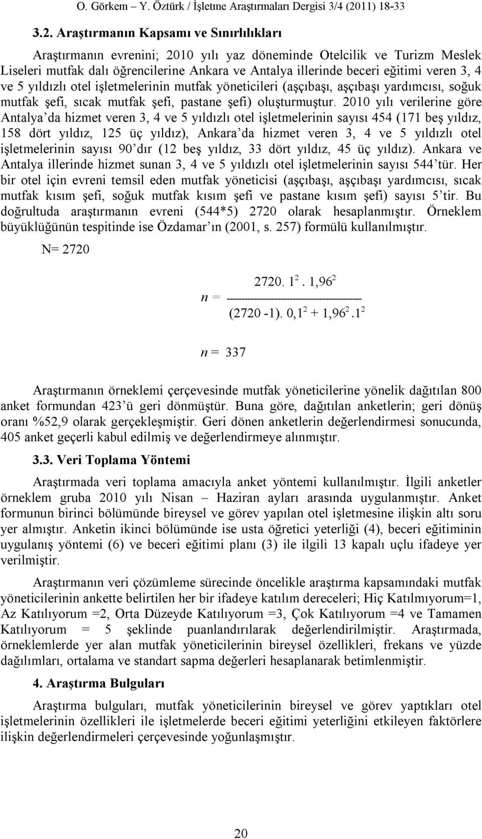 2010 yılı verilerine göre Antalya da hizmet veren 3, 4 ve 5 yıldızlı otel işletmelerinin sayısı 454 (171 beş yıldız, 158 dört yıldız, 125 üç yıldız), Ankara da hizmet veren 3, 4 ve 5 yıldızlı otel