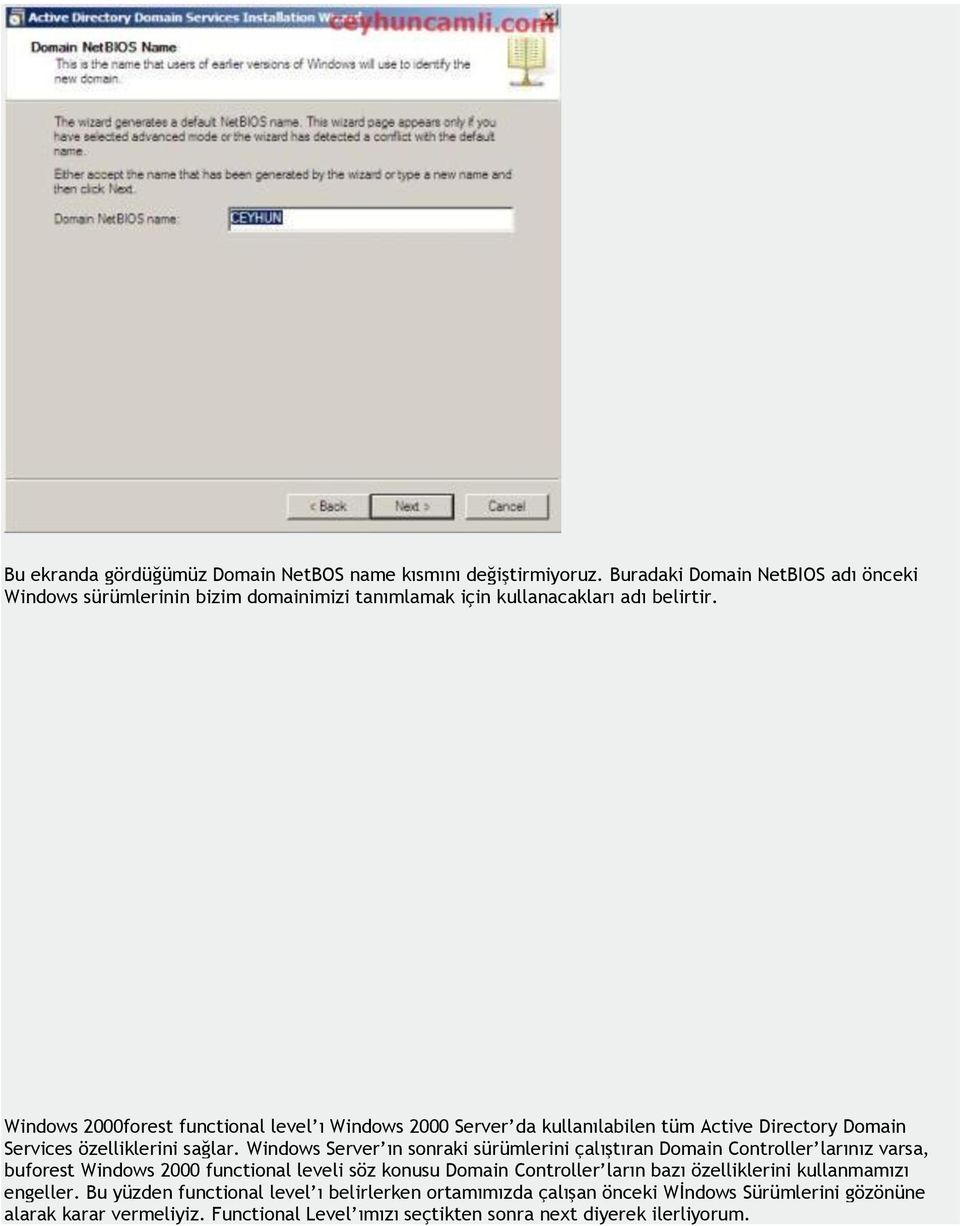 Windows 2000forest functional level ı Windows 2000 Server da kullanılabilen tüm Active Directory Domain Services özelliklerini sağlar.