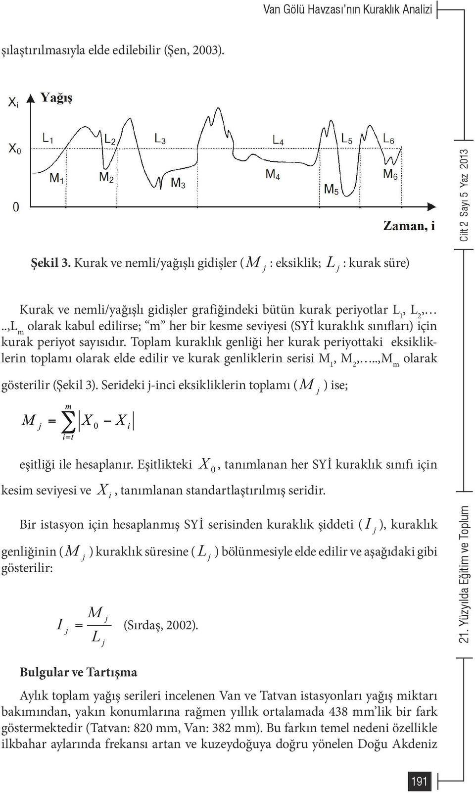 .,L m olarak kabul edilirse; m her bir kesme seviyesi (SYİ kuraklık sınıfları) için kurak periyot sayısıdır.