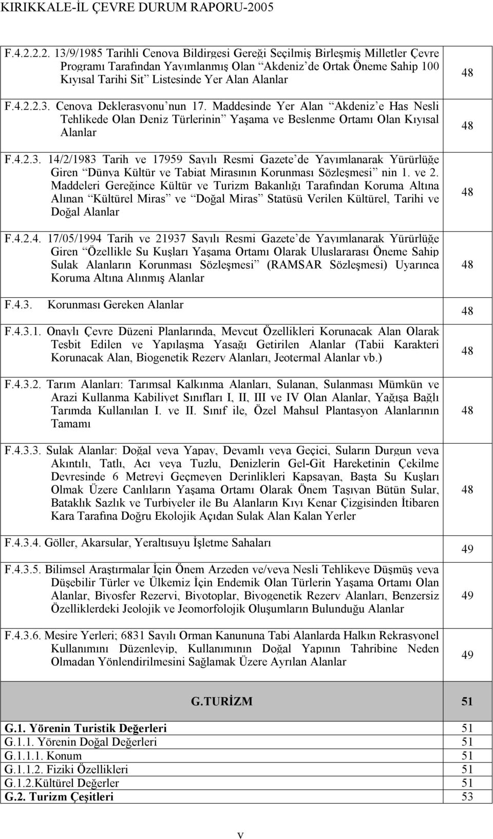 3. Cenova Deklerasyonu nun 17. Maddesinde Yer Alan Akdeniz e Has Nesli Tehlikede Olan Deniz Türlerinin Yaşama ve Beslenme Ortamı Olan Kıyısal Alanlar 3.