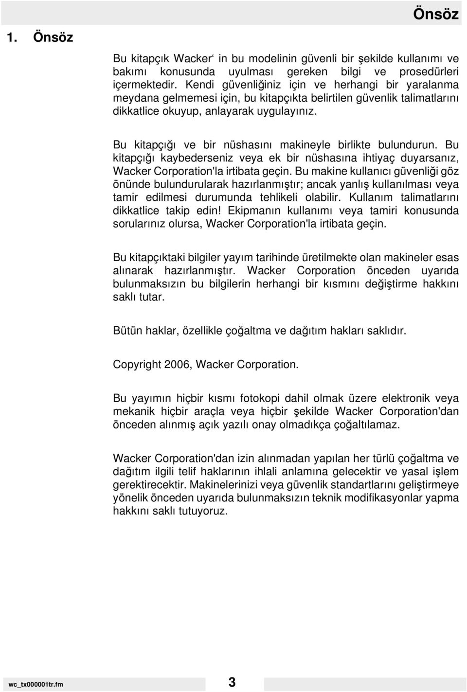 Bu kitapçığı ve bir nüshasını makineyle birlikte bulundurun. Bu kitapçığı kaybederseniz veya ek bir nüshasına ihtiyaç duyarsanız, Wacker Corporation'la irtibata geçin.