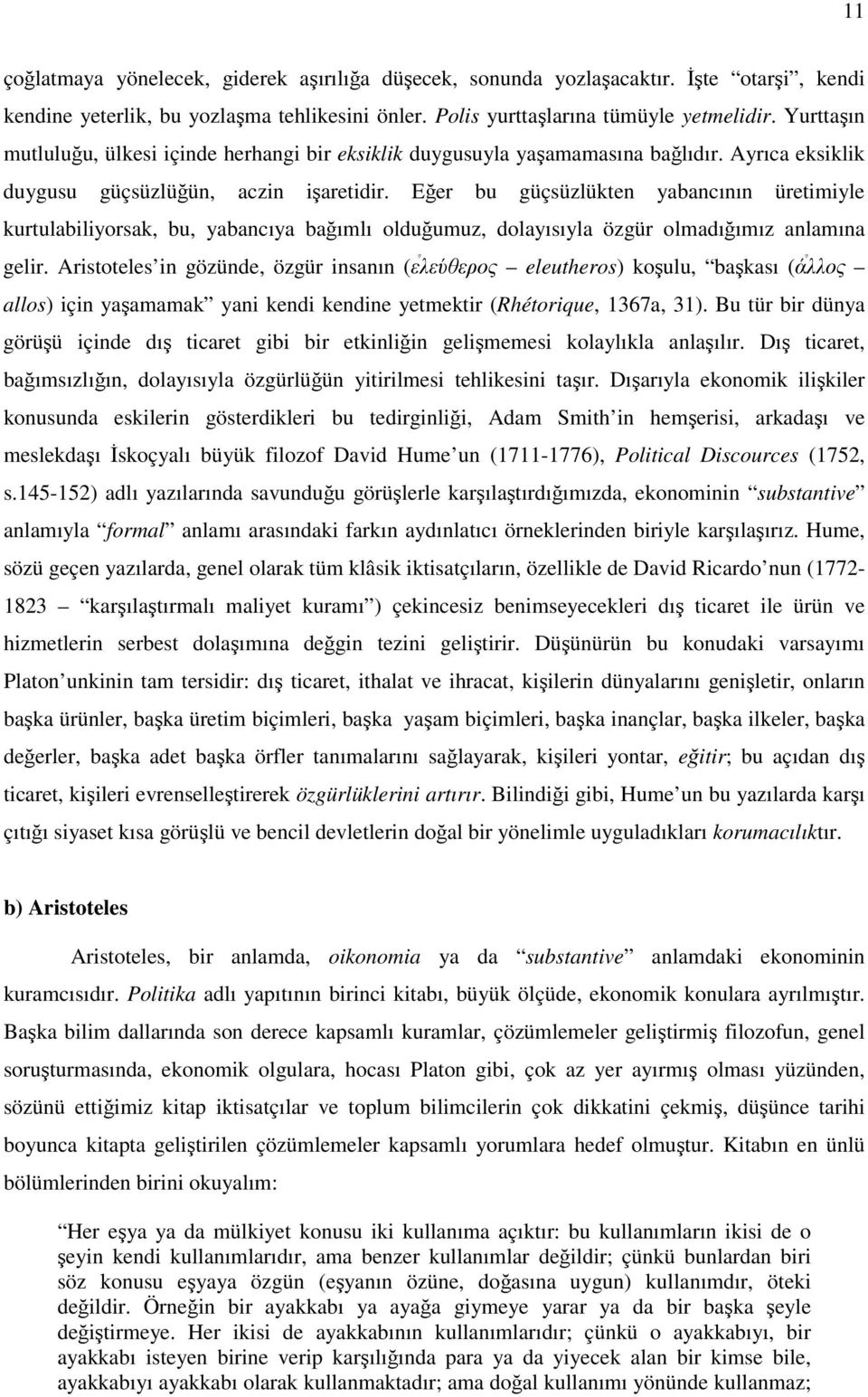 Eğer bu güçsüzlükten yabancının üretimiyle kurtulabiliyorsak, bu, yabancıya bağımlı olduğumuz, dolayısıyla özgür olmadığımız anlamına gelir.