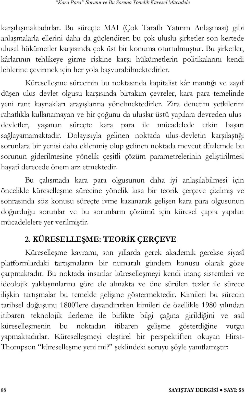 Bu irketler, kârlarının tehlikeye girme riskine kar ı hükümetlerin politikalarını kendi lehlerine çevirmek için her yola ba vurabilmektedirler.