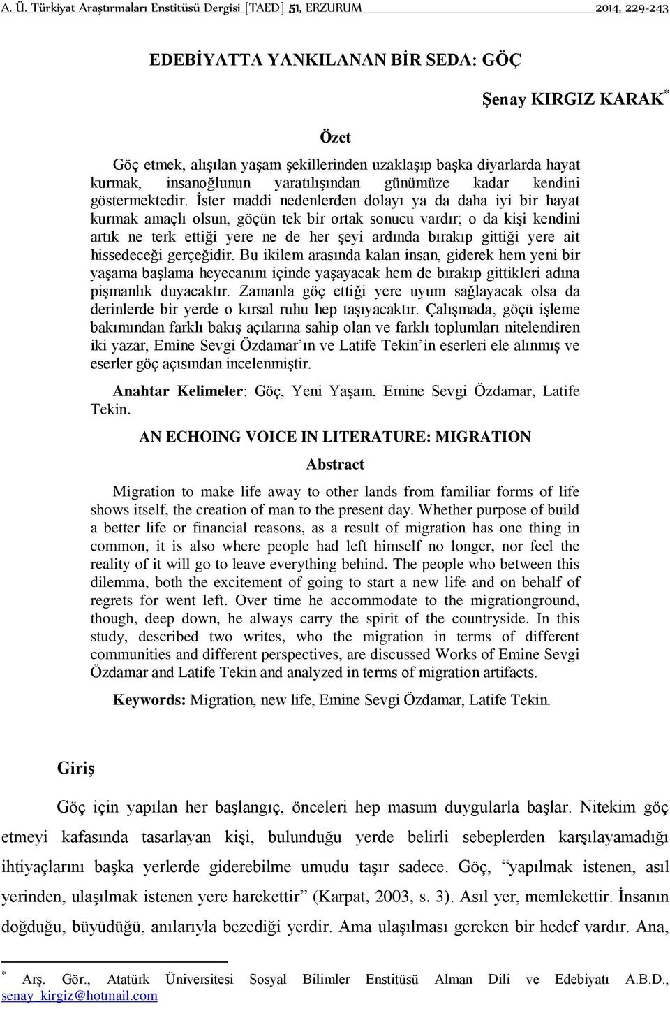 İster maddi nedenlerden dolayı ya da daha iyi bir hayat kurmak amaçlı olsun, göçün tek bir ortak sonucu vardır; o da kişi kendini artık ne terk ettiği yere ne de her şeyi ardında bırakıp gittiği yere