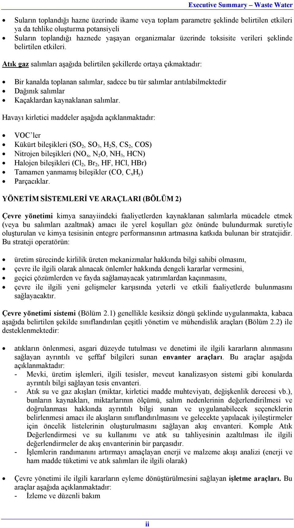 Atık gaz salımları aşağıda belirtilen şekillerde ortaya çıkmaktadır: Bir kanalda toplanan salımlar, sadece bu tür salımlar arıtılabilmektedir Dağınık salımlar Kaçaklardan kaynaklanan salımlar.