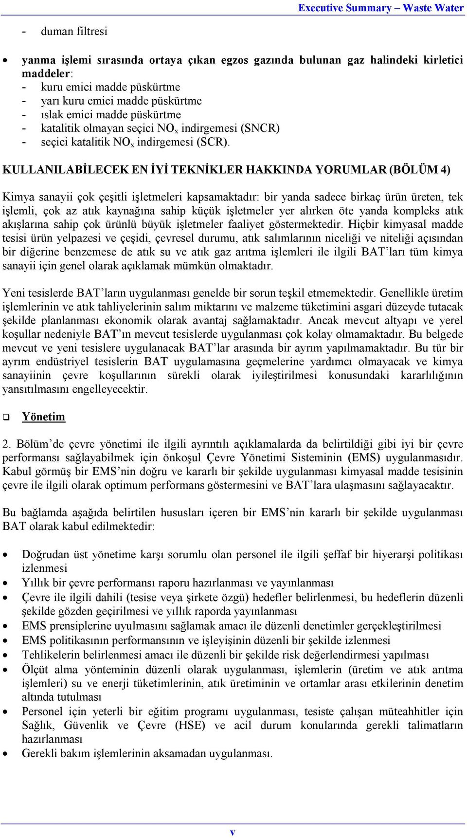 KULLANILABİLECEK EN İYİ TEKNİKLER HAKKINDA YORUMLAR (BÖLÜM 4) Kimya sanayii çok çeşitli işletmeleri kapsamaktadır: bir yanda sadece birkaç ürün üreten, tek işlemli, çok az atık kaynağına sahip küçük