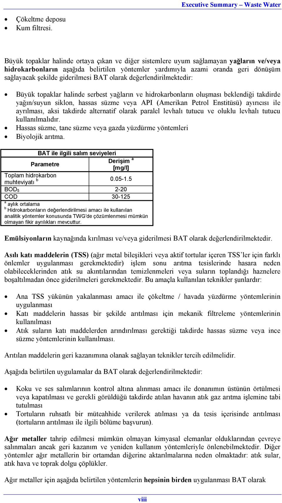 giderilmesi BAT olarak değerlendirilmektedir: Büyük topaklar halinde serbest yağların ve hidrokarbonların oluşması beklendiği takdirde yağın/suyun siklon, hassas süzme veya API (Amerikan Petrol