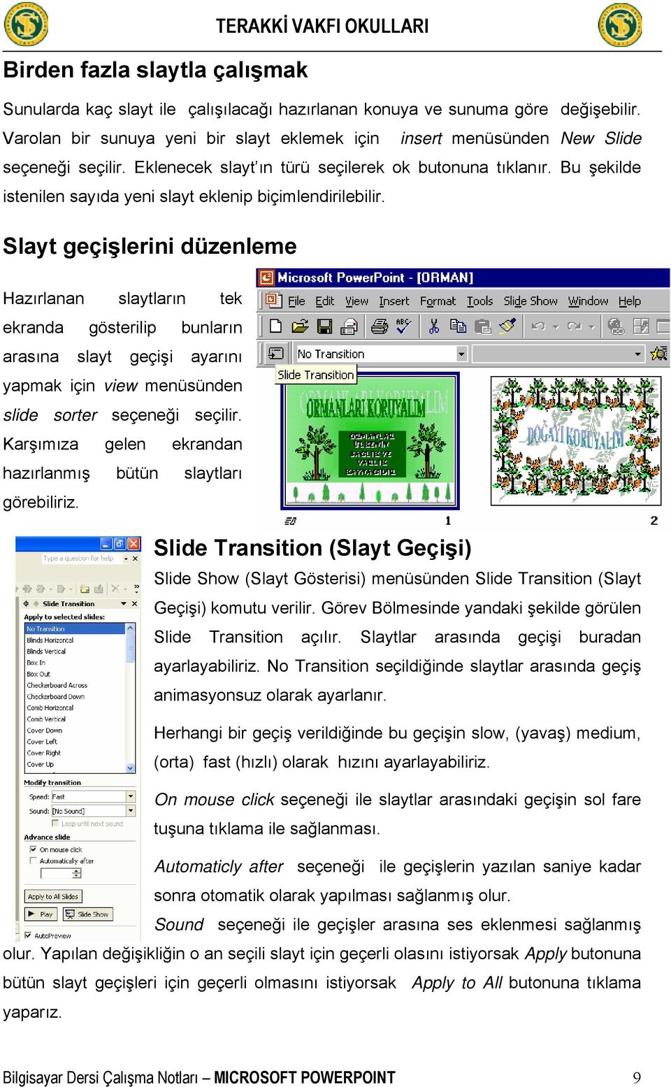 Bu şekilde istenilen sayıda yeni slayt eklenip biçimlendirilebilir.