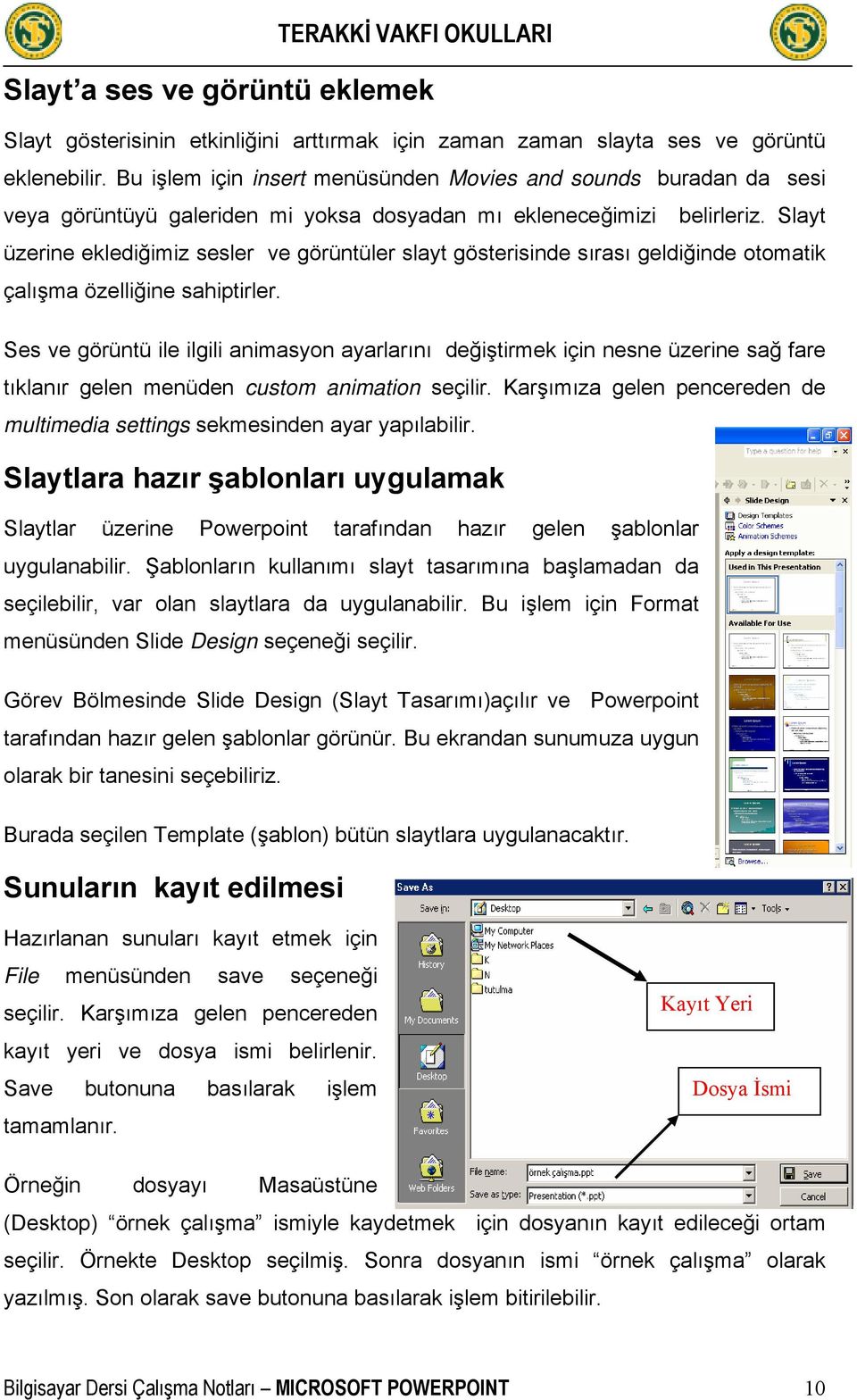 Slayt üzerine eklediğimiz sesler ve görüntüler slayt gösterisinde sırası geldiğinde otomatik çalışma özelliğine sahiptirler.