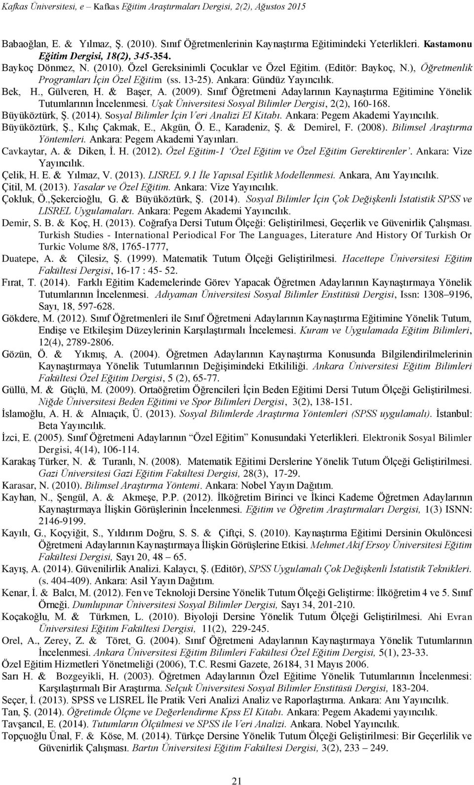 Sınıf Öğretmeni Adaylarının Kaynaştırma Eğitimine Yönelik Tutumlarının İncelenmesi. Uşak Üniversitesi Sosyal Bilimler Dergisi, 2(2), 160-168. Büyüköztürk, Ş. (2014).