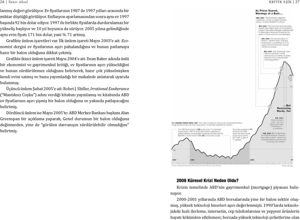 2005 yılına gelindiğinde aynı evin fiyatı 171 bin dolar, yani % 71 artmış. Grafikte ünlem işaretleri var.