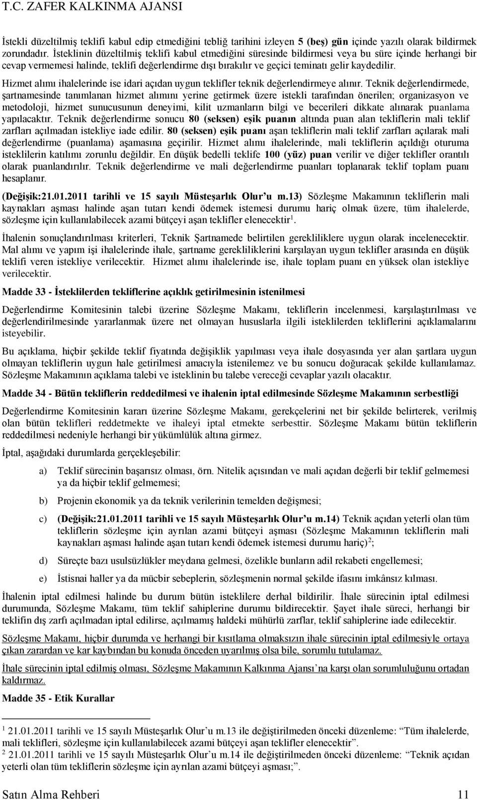 Hizmet alımı ihalelerinde ise idari açıdan uygun teklifler teknik değerlendirmeye alınır.