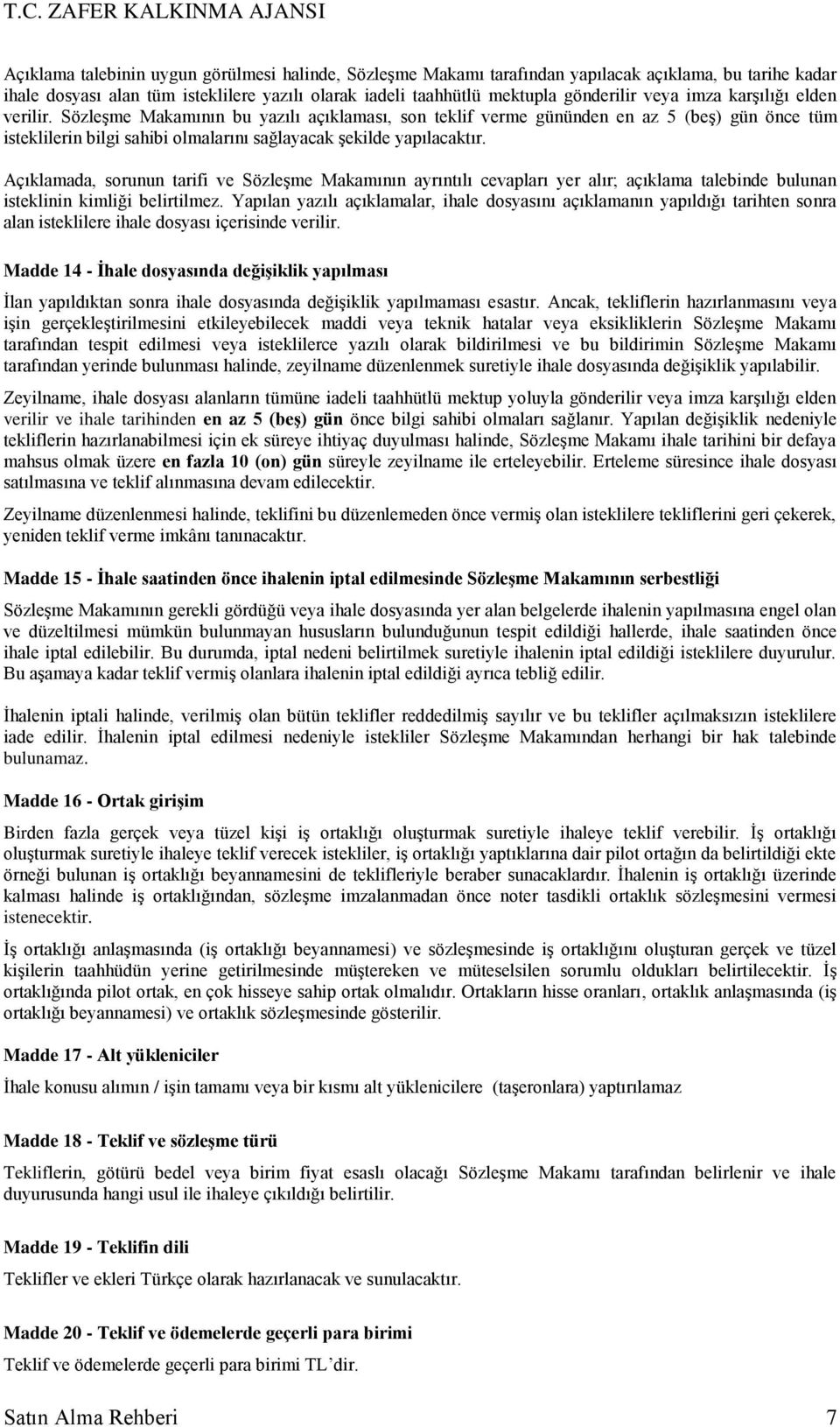 Açıklamada, sorunun tarifi ve Sözleşme Makamının ayrıntılı cevapları yer alır; açıklama talebinde bulunan isteklinin kimliği belirtilmez.