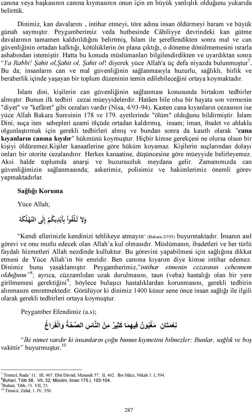 plana çıktığı, o döneme dönülmemesini ısrarla ashabından istemiştir. Hatta bu konuda müslümanları bilgilendirdikten ve uyardıktan sonra Ya Rabbi! Şahit ol,şahit ol, Şahit ol!