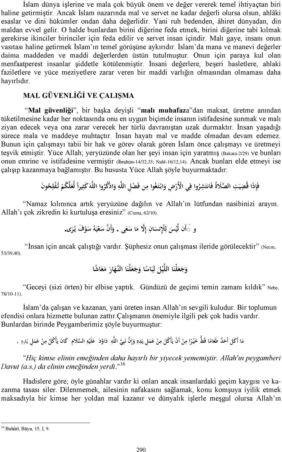 O halde bunlardan birini diğerine feda etmek, birini diğerine tabi kılmak gerekirse ikinciler birinciler için feda edilir ve servet insan içindir.