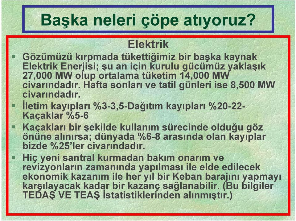 Hafta sonları ve tatil günleri ise 8,500 MW civarındadır.