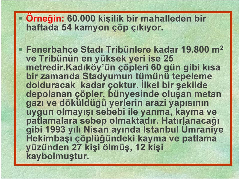 kadıköy ün çöpleri 60 gün gibi kısa bir zamanda Stadyumun tümünü tepeleme dolduracak kadar çoktur.