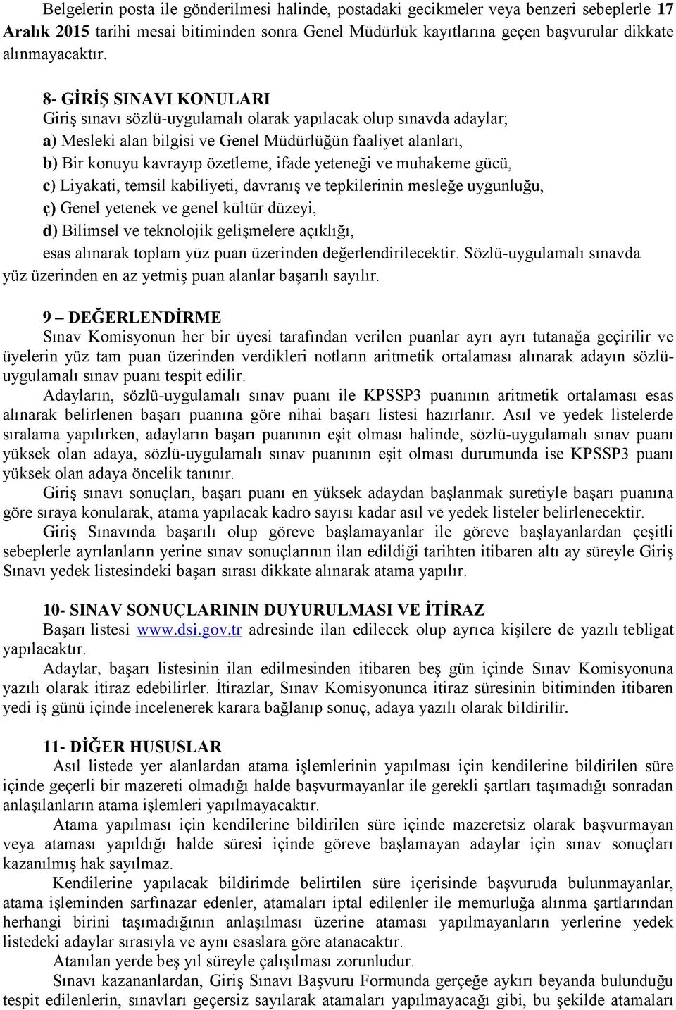 yeteneği ve muhakeme gücü, c) Liyakati, temsil kabiliyeti, davranış ve tepkilerinin mesleğe uygunluğu, ç) Genel yetenek ve genel kültür düzeyi, d) Bilimsel ve teknolojik gelişmelere açıklığı, esas