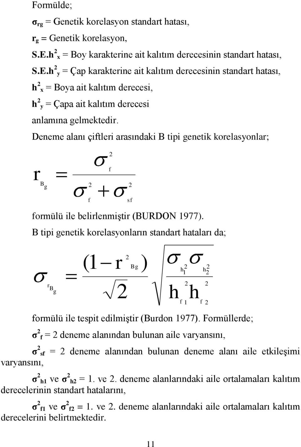 h 2 y = Çap karakterine ait kalıtım derecesinin standart hatası, h 2 x = Boya ait kalıtım derecesi, h 2 y = Çapa ait kalıtım derecesi anlamına gelmektedir.